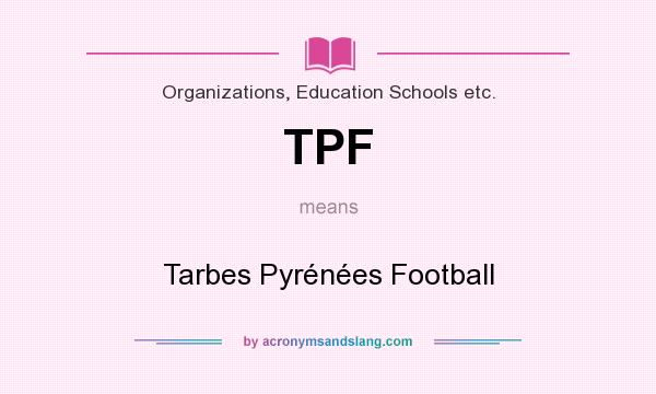 What does TPF mean? It stands for Tarbes Pyrénées Football