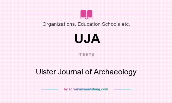 What does UJA mean? It stands for Ulster Journal of Archaeology