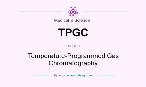 What does TPGC mean? It stands for Temperature-Programmed Gas Chromatography