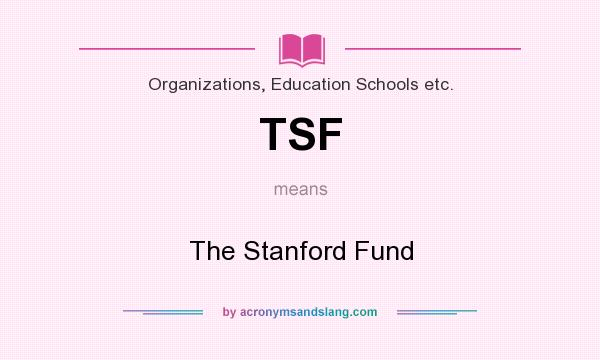 What does TSF mean? It stands for The Stanford Fund