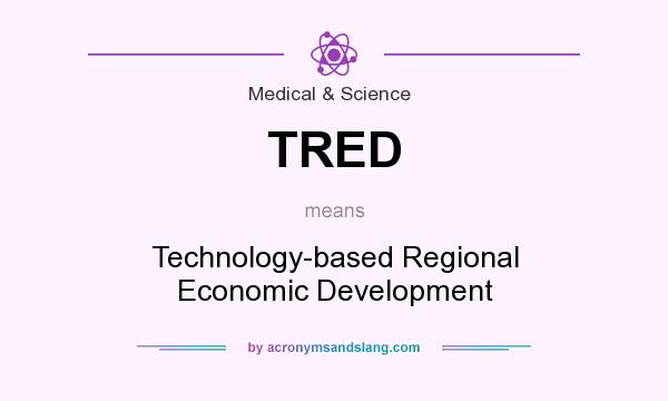 What does TRED mean? It stands for Technology-based Regional Economic Development