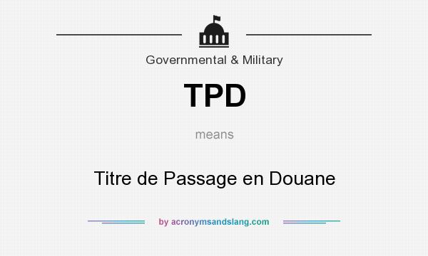 What does TPD mean? It stands for Titre de Passage en Douane