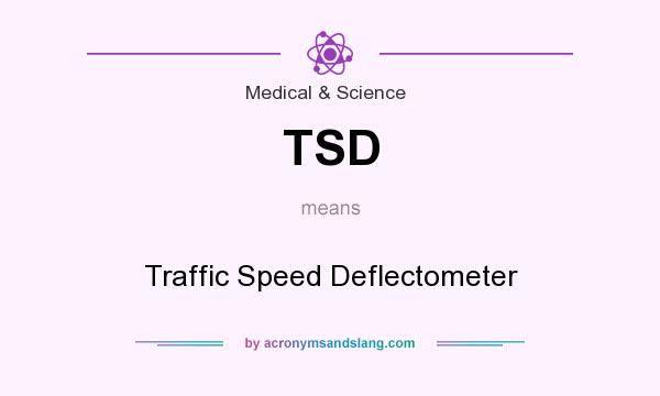 What does TSD mean? It stands for Traffic Speed Deflectometer