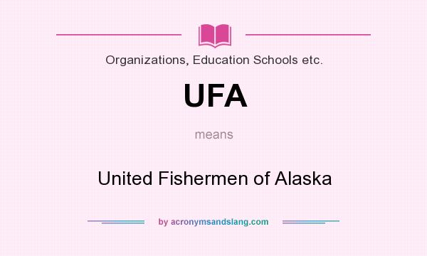 What does UFA mean? It stands for United Fishermen of Alaska
