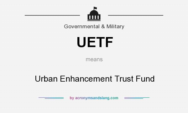 What does UETF mean? It stands for Urban Enhancement Trust Fund