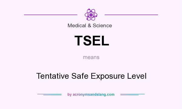 What does TSEL mean? It stands for Tentative Safe Exposure Level