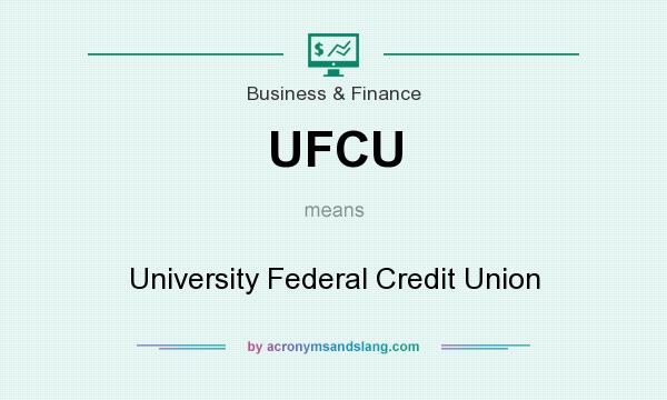 What does UFCU mean? It stands for University Federal Credit Union