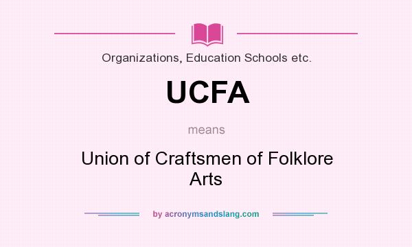 What does UCFA mean? It stands for Union of Craftsmen of Folklore Arts