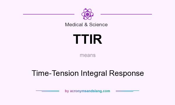 What does TTIR mean? It stands for Time-Tension Integral Response