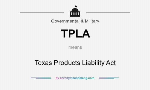 What does TPLA mean? It stands for Texas Products Liability Act