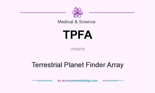 What does TPFA mean? It stands for Terrestrial Planet Finder Array