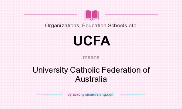What does UCFA mean? It stands for University Catholic Federation of Australia