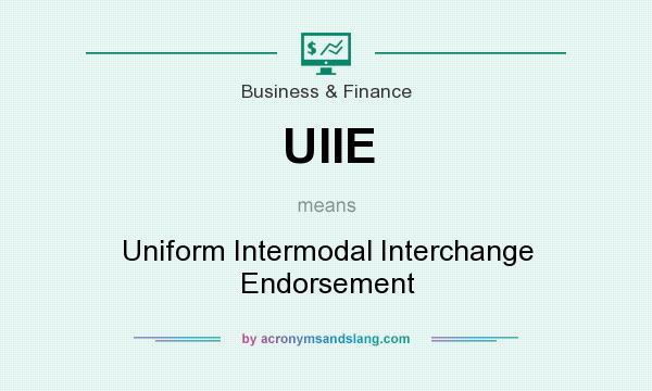 What does UIIE mean? It stands for Uniform Intermodal Interchange Endorsement