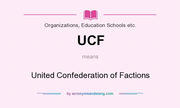 What does UCF mean? It stands for United Confederation of Factions