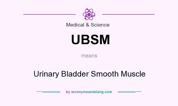 What does UBSM mean? It stands for Urinary Bladder Smooth Muscle
