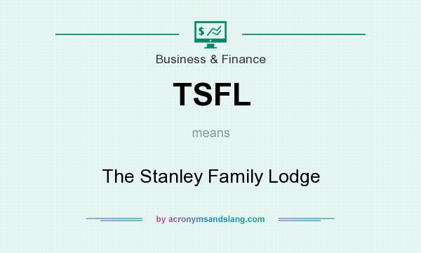 What does TSFL mean? It stands for The Stanley Family Lodge