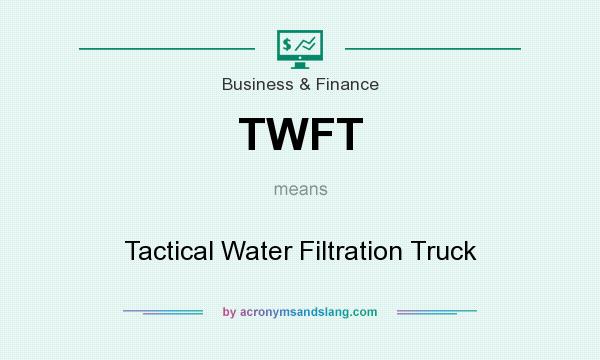 What does TWFT mean? It stands for Tactical Water Filtration Truck