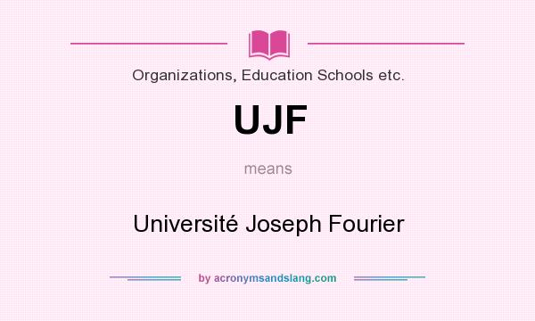 What does UJF mean? It stands for Université Joseph Fourier