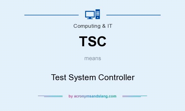 What does TSC mean? It stands for Test System Controller