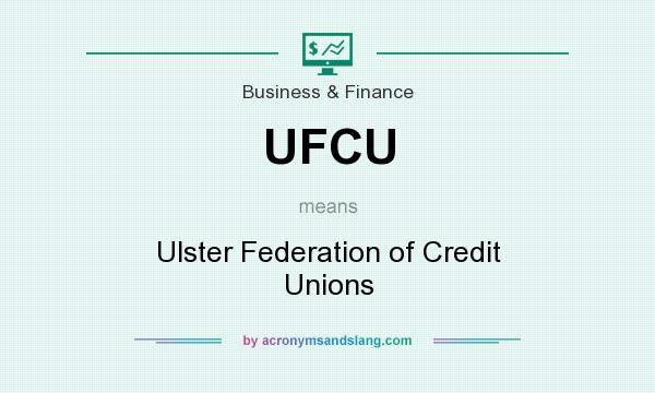 What does UFCU mean? It stands for Ulster Federation of Credit Unions