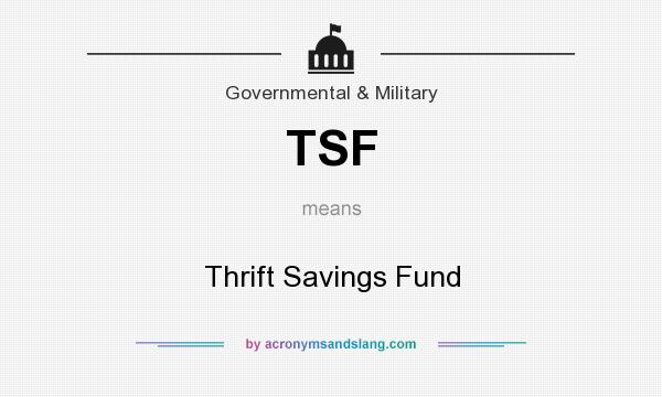 What does TSF mean? It stands for Thrift Savings Fund