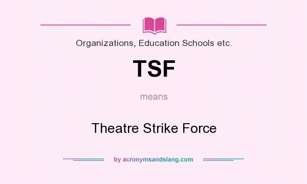 What does TSF mean? It stands for Theatre Strike Force