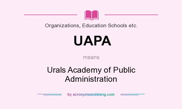 What does UAPA mean? It stands for Urals Academy of Public Administration