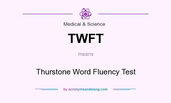 What does TWFT mean? It stands for Thurstone Word Fluency Test