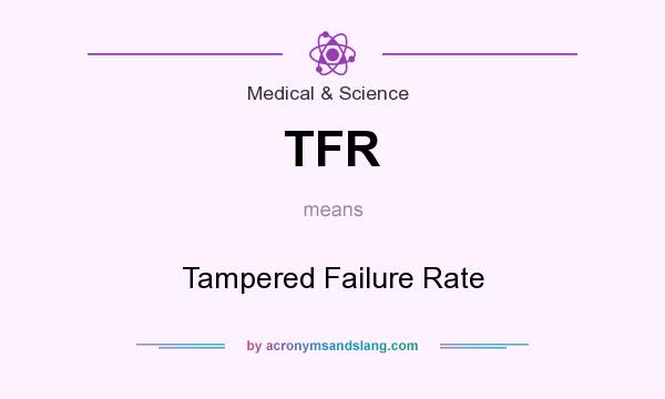 What does TFR mean? It stands for Tampered Failure Rate