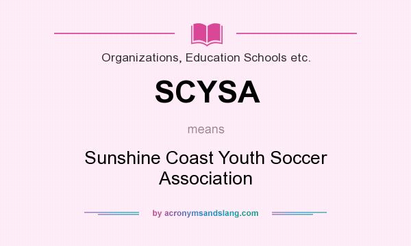 What does SCYSA mean? It stands for Sunshine Coast Youth Soccer Association