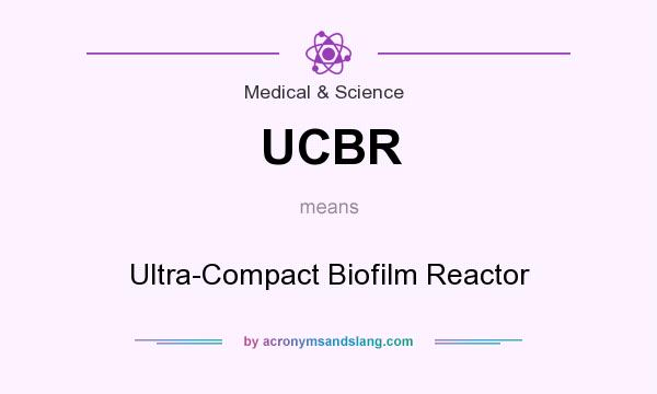 What does UCBR mean? It stands for Ultra-Compact Biofilm Reactor