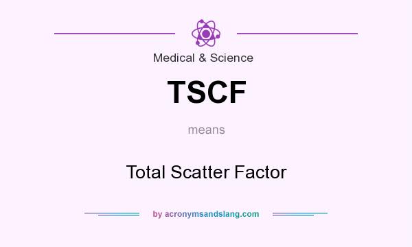 What does TSCF mean? It stands for Total Scatter Factor