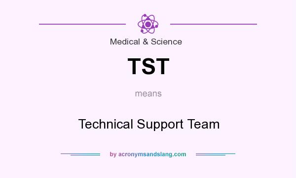 What does TST mean? It stands for Technical Support Team