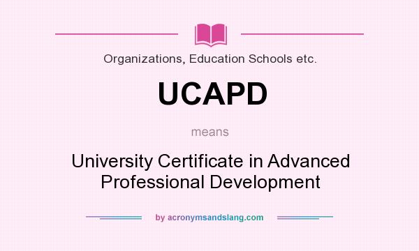 What does UCAPD mean? It stands for University Certificate in Advanced Professional Development