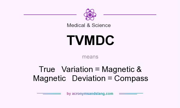 What does TVMDC mean? It stands for True   Variation = Magnetic & Magnetic   Deviation = Compass