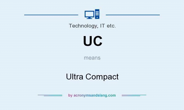 What does UC mean? It stands for Ultra Compact