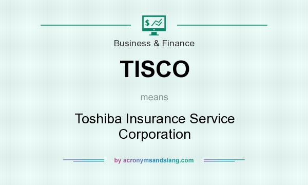 What does TISCO mean? It stands for Toshiba Insurance Service Corporation