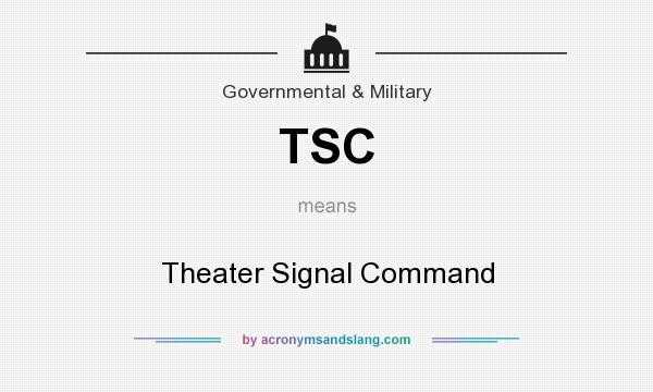 What does TSC mean? It stands for Theater Signal Command