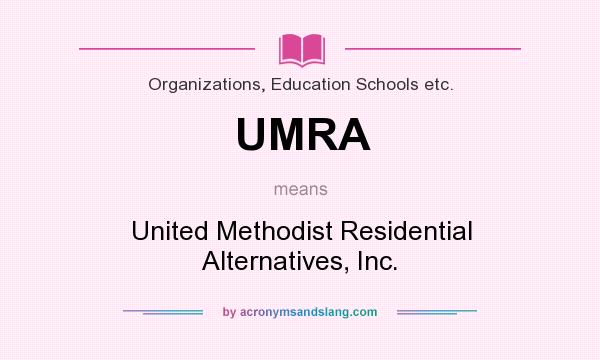 What does UMRA mean? It stands for United Methodist Residential Alternatives, Inc.