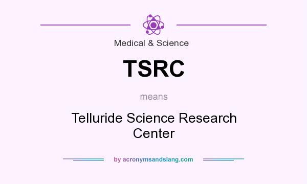 What does TSRC mean? It stands for Telluride Science Research Center