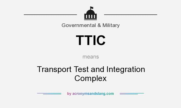 What does TTIC mean? It stands for Transport Test and Integration Complex