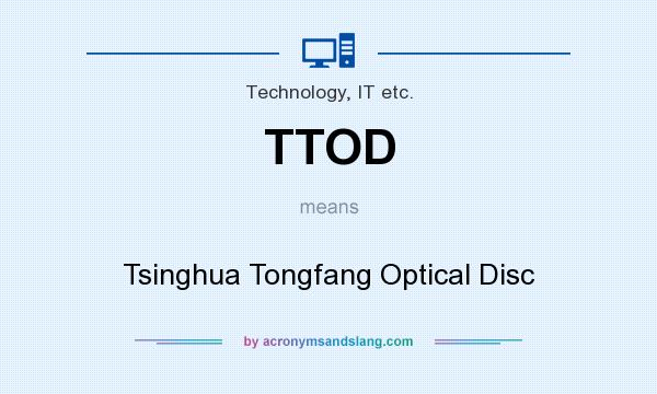 What does TTOD mean? It stands for Tsinghua Tongfang Optical Disc
