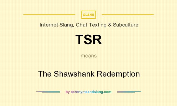 What does TSR mean? It stands for The Shawshank Redemption