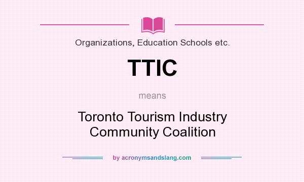What does TTIC mean? It stands for Toronto Tourism Industry Community Coalition
