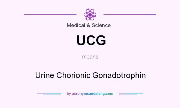 What does UCG mean? It stands for Urine Chorionic Gonadotrophin