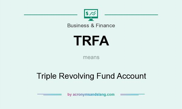 What does TRFA mean? It stands for Triple Revolving Fund Account