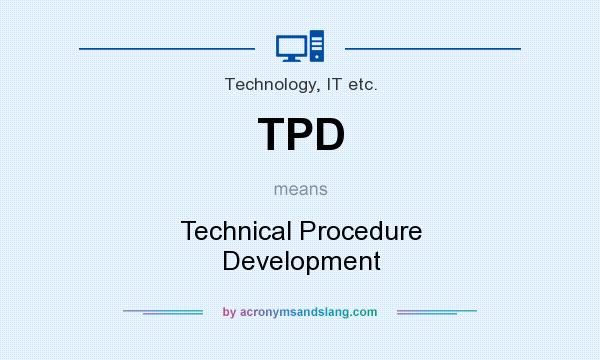 What does TPD mean? It stands for Technical Procedure Development