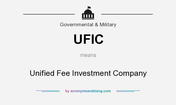 What does UFIC mean? It stands for Unified Fee Investment Company