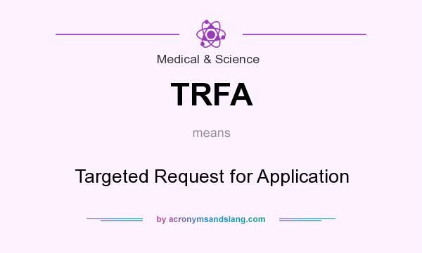 What does TRFA mean? It stands for Targeted Request for Application