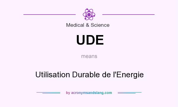 What does UDE mean? It stands for Utilisation Durable de l`Energie